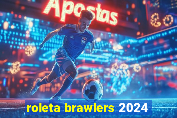 roleta brawlers 2024